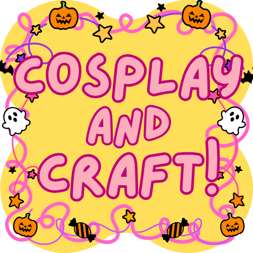Cosplay and Craft event! 24th October, 6pm
